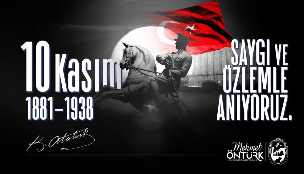 Hatay Belediye Başkanı Öntürk, Atatürk’ü Minnetle Andı