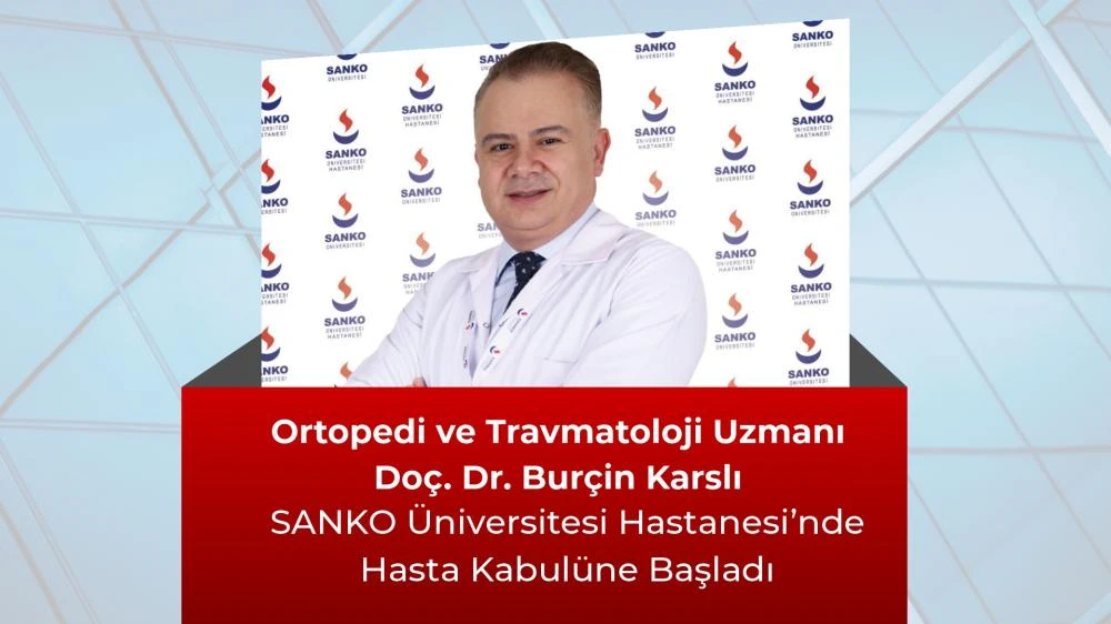 Doç. Dr. Burçin Karslı SANKO Üniversitesi Hastanesi’nde Göreve Başladı