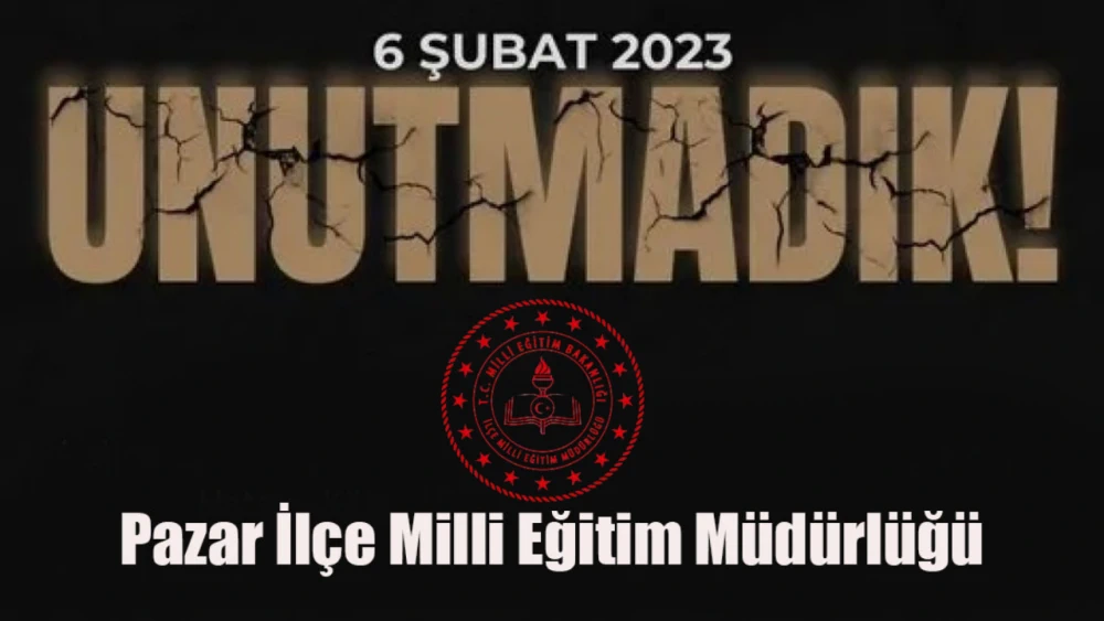Pazar İlçe Milli Eğitim Müdürlüğü'nden 6 Şubat Depremi İçin Anma Mesajı