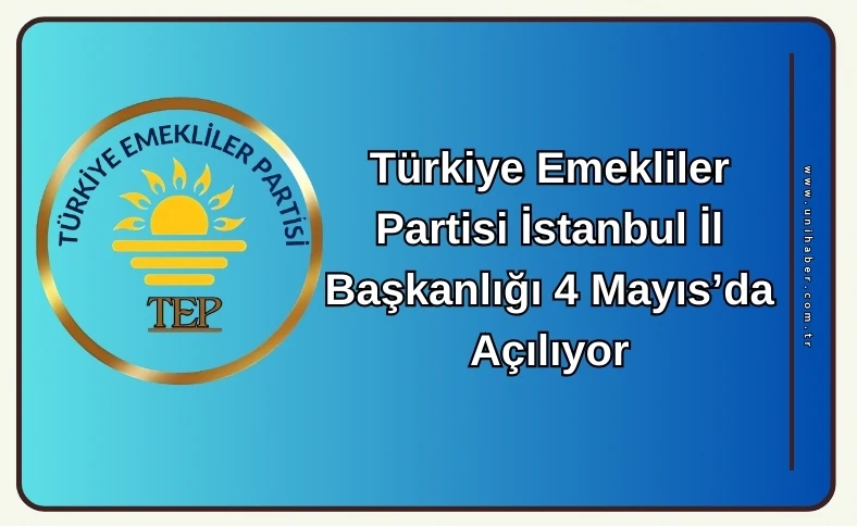 Türkiye Emekliler Partisi’nden İstanbul’da Tarihi Adım: İl Başkanlığı Açılıyor