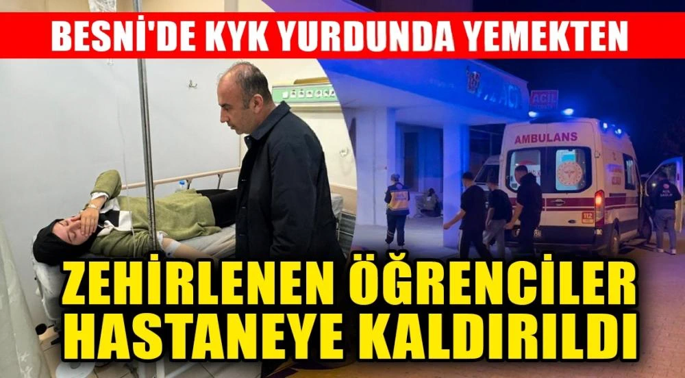 Besni KYK Yurdunda Yemekten Zehirlenme Şüphesi: 60 Öğrenci Hastaneye Kaldırıldı